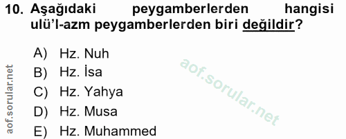 10. soru: Aşağıdaki peygamberlerden hangisi ulü'l-azm peygamberlerden biri değildir? A) Hz. Nuh B) Hz. Isa C) Hz. Yahya D) Hz.…