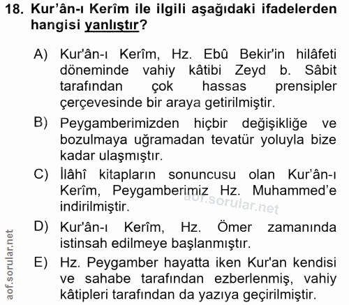 18. soru: Kur'ân-ı Kerîm ile ilgili aşağıdaki ifadelerden hangisi yanlıştır? A) Kurân-ı Kerîm, Hz. Ebü Bekir'in hilâfeti dönemi…