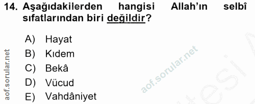 14. soru: Aşağıdakilerden hangisi Allah'ın selbi sıfatlarından biri değildir? A) Hayat B) Kıdem C) Bekâ D) Vücud E) Vahdâniyet