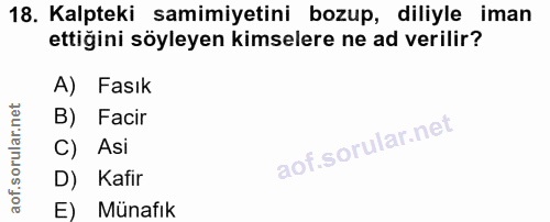 18. soru: Kalpteki samimiyetini bozup, diliyle iman ettiğini söyleyen kimselere ne ad verilir? A) Fasık B) Facir C) Asi D) Kafi…