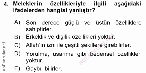 4. soru: Meleklerin özellikleriyle ilgili aşağıdaki ifadelerden hangisi yanlıştır? A) Son derece güçlü ve üstün özelliklere sa…