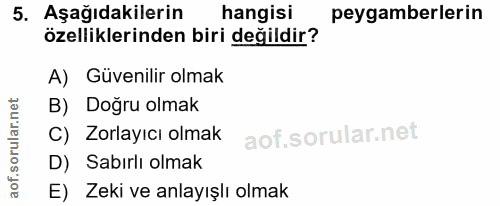 5. soru: Aşağıdakilerin hangisi peygamberlerin özelliklerinden biri değildir? A) Güvenilir olmak B) Doğru olmak C) Zorlayıcı o…
