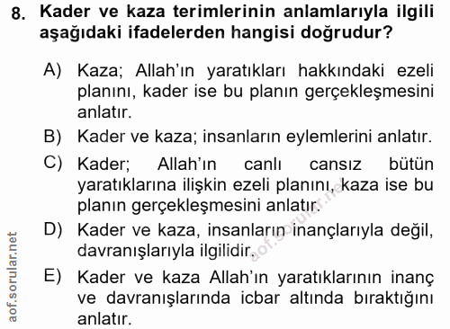 8. soru: Kader ve kaza terimlerinin anlamlarıyla ilgili aşağıdaki ifadelerden hangisi doğrudur? A) Kaza; Allah'ın yaratıkları…