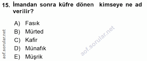 15. soru: İmandan sonra küfre dönen kimseye ne ad verilir? A) Fasık ar.net B) Mürted C) Kafir oru D) Münafık aof. E) Müşrik