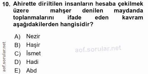 10. soru: Ahirette diriltilen insanların hesaba çekilmek üzere mahşer denilen maydanda toplanmalarını ifade eden kavram aşağıda…
