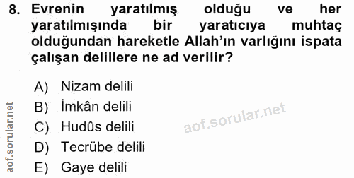 8. soru: Evrenin yaratılmış olduğu ve her yaratılmışında bir yaratıcıya muhtaç olduğundan hareketle Allah'ın varlığını ispata…