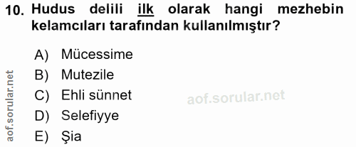 10. soru: Hudus delili ilk olarak hangi mezhebin kelamcıları tarafından kullanılmıştır? A) Mücessime B) Mutezile C) Ehli sünnet…