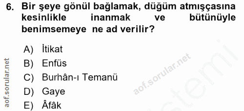 6. soru: Bir şeye gönül bağlamak, düğüm atmışçasına kesinlikle inanmak ve bütünüyle benimsemeye ne ad verilir? A) Itikat B) En…