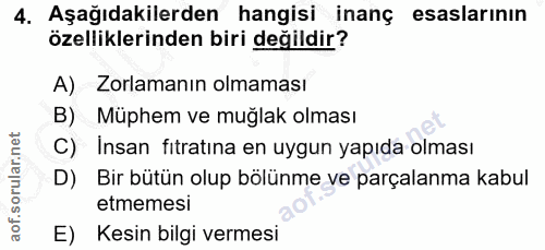 4. soru: Aşağıdakilerden hangisi inanç esaslarının özelliklerinden biri değildir? A) Zorlamanın olmaması B) Müphem ve muğlak o…