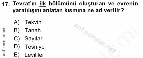 17. soru: Tevrat'ın ilk bölümünü oluşturan ve evrenin yaratılışını anlatan kısmına ne ad verilir? A) Tekvin B) Tanah C) Sayılar…