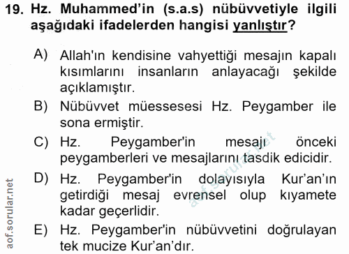 19. soru: Hz. Muhammed'in (s.a.s) nübüvvetiyle ilgili aşağıdaki ifadelerden hangisi yanlıştır? A) Allah'ın kendisine vahyettiği…
