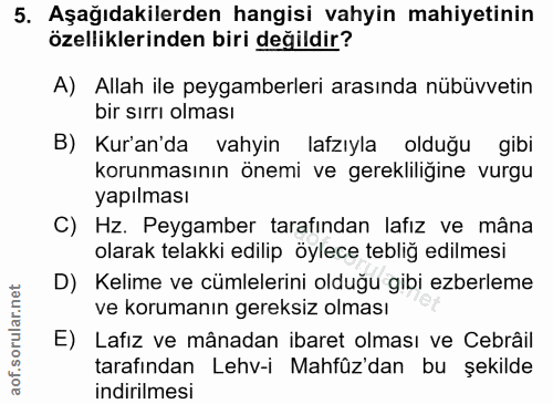 5. soru: Aşağıdakilerden hangisi vahyin mahiyetinin özelliklerinden biri değildir? A) Allah ile peygamberleri arasında nübüvve…