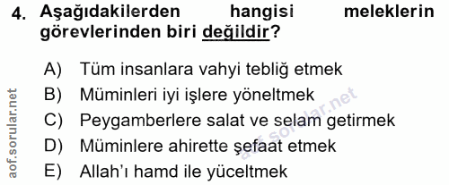 4. soru: Aşağıdakilerden hangisi meleklerin görevlerinden biri değildir? A) Tüm insanlara vahyi tebliğ etmek B) Müminleri iyi…