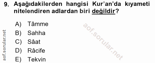 9. soru: Aşağıdakilerden hangisi Kur'an'da kıyameti nitelendiren adlardan biri değildir? A) Tâmme B) Sahha C) Sâat D) Râcife E…
