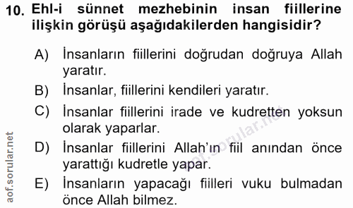 10. soru: Ehl-i sünnet mezhebinin insan fiillerine ilişkin görüşü aşağıdakilerden hangisidir? A) Insanların fiillerini doğrudan…