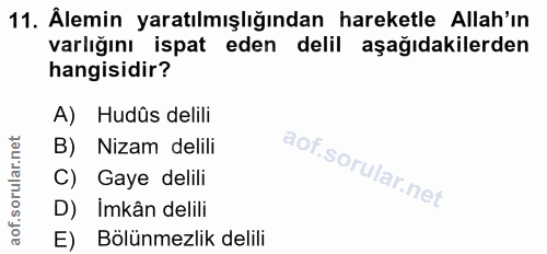 11. soru: Âlemin yaratılmışlığından hareketle Allah'ın varlığını ispat eden delil aşağıdakilerden hangisidir? A) Hudûs delili B…