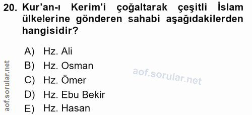20. soru: Kur'an-ı Kerim'i çoğaltarak çeşitli İslam ülkelerine gönderen sahabi aşağıdakilerden hangisidir? A) Hz. Ali B) Hz. Os…