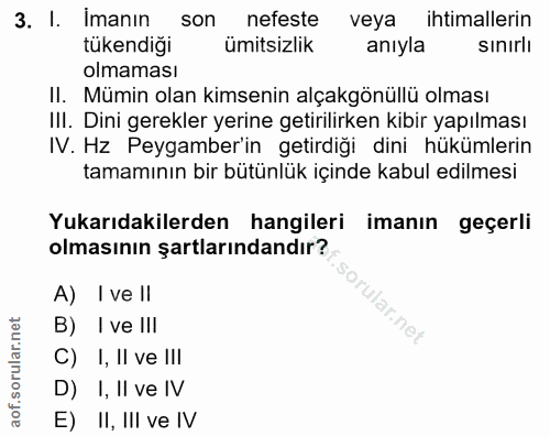 3. soru: I. İmanın son nefeste veya ihtimallerin tükendiği ümitsizlik anıyla sinirlı olmaması Il. Mümin olan kimsenin alçakgön…