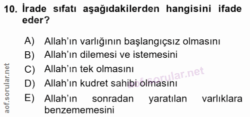 10. soru: İrade sıfatı aşağıdakilerden hangisini ifade eder? A) Allah'ın varlığının başlangıçsız olmasını B) . Allah'ın dilemes…