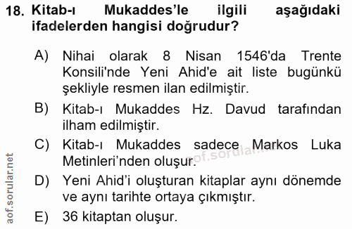 18. soru: Kitab-l Mukaddes'le ilgili aşağıdaki ifadelerden hangisi doğrudur? A) Nihai olarak 8 Nisan 1546'da Trente Konsili'nde…