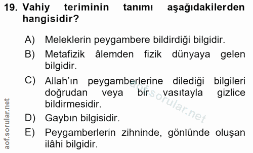 19. soru: Vahiy teriminin tanımı aşağıdakilerden hangisidir? A) Meleklerin peygambere bildirdiği bilgidir. B) Metafizik âlemden…
