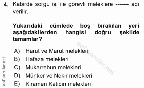 4. soru: Kabirde sorgu işi ile görevli meleklere --- adı verilir. Yukarıdaki cümlede boş bırakılan yeri aşağıdakilerden hangis…