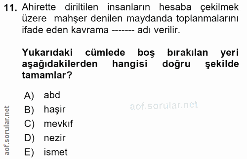 11. soru: Ahirette diriltilen insanların hesaba çekilmek üzere mahşer denilen maydanda toplanmalarını ifade eden kavrama ------…