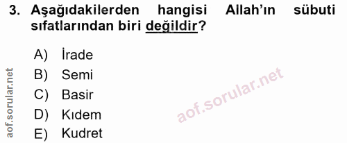 3. soru: Aşağıdakilerden hangisi Allah'ın sübuti sıfatlarından biri değildir? A) Irade B) Semi Basir D) Kıdem E) Kudret