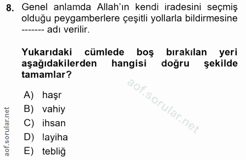 8. soru: Genel anlamda Allah'ın kendi iradesini seçmiş olduğu peygamberlere çeşitli yollarla bildirmesine ----- adı verilir. Y…