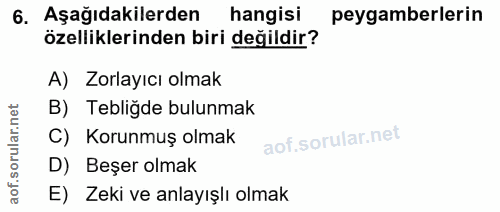 6. soru: Aşağıdakilerden hangisi peygamberlerin özelliklerinden biri değildir? A) Zorlayıcı olmak B) Tebliğde bulunmak C) Koru…