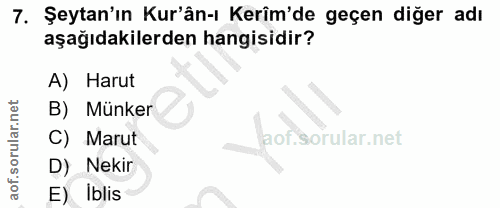7. soru: Şeytan'ın Kur'ân-ı Kerim'de geçen diğer adı aşağıdakilerden hangisidir? A) Harut B) Münker C) Marut j D) Nekir E) Iblis