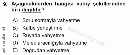 9. soru: Aşağıdakilerden hangisi vahiy şekillerinden biri değildir? A) Soru sormayla vahyetme B) Kalbe yerleştirme C) Rüyada v…