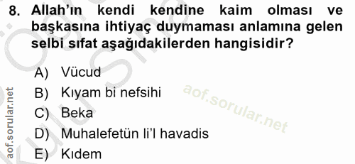 8. soru: Allah'ın kendi kendine kaimolması ve başkasına ihtiyaç duymaması anlamına gelen selbi sıfat aşağıdakilerden hangisidi…