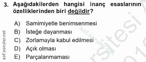 3. soru: Aşağıdakilerden hangisi inanç esaslarının özelliklerinden biri değildir? A) Samimiyetle benimsenmesi İsteğe dayanması…