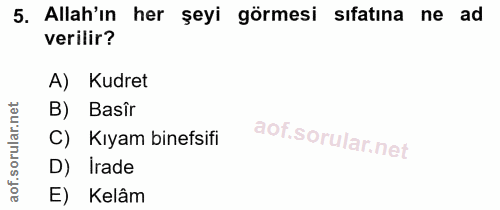 5. soru: Allah'ın her şeyi görmesi sıfatına ne ad verilir? A) Kudret B) Basîr C) Kıyam binefsifi D) Irade E) Kelâm