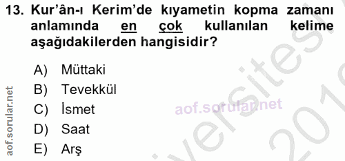 13. soru: Kur'ân-ı Kerim'de kıyametin kopma zamanı anlamında en çok kullanılan kelime aşağıdakilerden hangisidir? A) Muttaki B)…