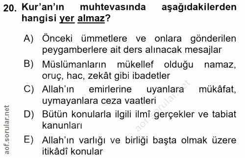 20. soru: Kur'an'ın muhtevasında aşağıdakilerden hangisi yer almaz? A) Önceki ümmetlere ve onlara gönderilen peygamberlere ait…