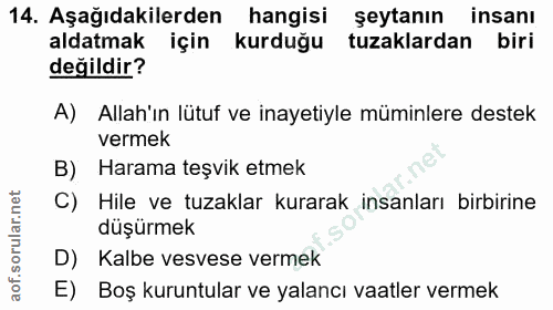 14. soru: Aşağıdakilerden hangisi seytanın insanı aldatmak için kurduğu tuzaklardan biri değildir? A) Allah'ın lütuf ve inayeti…