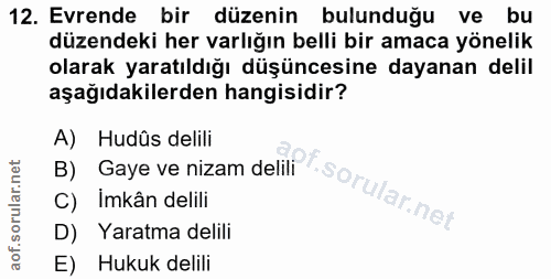 12. soru: Evrende bir düzenin bulunduğu ve bu düzendeki her varlığın belli bir amaca yönelik olarak yaratıldığı düşüncesine day…