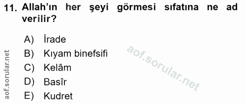 11. soru: Allah'ın her şeyi görmesi sıfatına ne ad verilir? A) Irade B) Kıyam binefsifi C) Kelâm D) Basîr E) Kudret