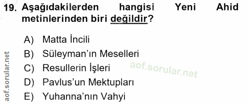 19. soru: Aşağıdakilerden hangisi Yeni Ahid metinlerinden biri değildir? A) Matta Incili B) Süleyman'ın Meselleri C) Resullerin…