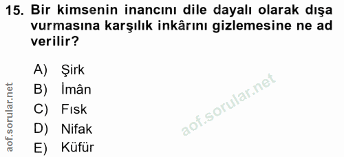 15. soru: Bir kimsenin inancını dile dayalı olarak dışa vurmasına karşılık inkârını gizlemesine ne ad verilir? A) Şirk B) Imân…