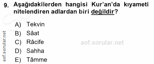 9. soru: Aşağıdakilerden hangisi Kur'an'da kıyameti nitelendiren adlardan biri değildir? A) Tekvin B) Sâat Râcife D) Sahha E)…