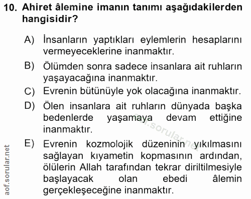 10. soru: Ahiret âlemine imanın tanımı aşağıdakilerden hangisidir? A) Insanların yaptıkları eylemlerin hesaplarını vermeyecekle…