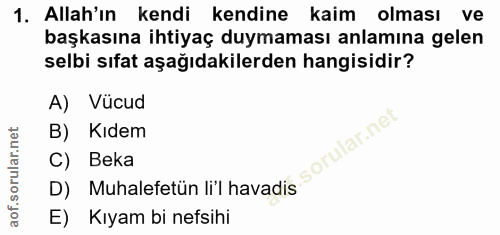 1. soru: Allah'ın kendi kendine kaim olması ve başkasına ihtiyaç duymaması anlamına gelen selbi sıfat aşağıdakilerden hangisid…