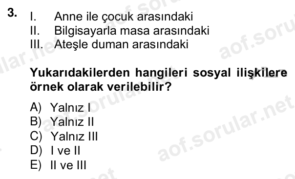 3. soru: I. Anne ile çocuk arasındaki II. Bilgisayarla masa arasındaki III. Ateşle duman arasındaki Yukarıdakilerden hangileri…