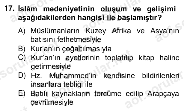 17. soru: İslâm medeniyetinin oluşum ve gelişimi aşağıdakilerden hangisi ile başlamıştır? A) Müslümanların Kuzey Afrika ve Asya…