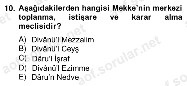 10. soru: Aşağıdakilerden hangisi Mekke’nin merkezi toplanma, istişare ve karar alma meclisidir? A) Divânü’l Mezzalim B) Divânü…