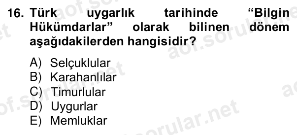 16. soru: Türk uygarlık tarihinde “Bilgin Hükümdarlar” olarak bilinen dönem aşağıdakilerden hangisidir? A) Selçuklular B) Karah…