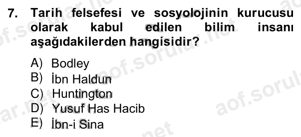 7. soru: Tarih felsefesi ve sosyolojinin kurucusu olarak kabul edilen bilim insanı aşağıdakilerden hangisidir? A) Bodley B) İb…